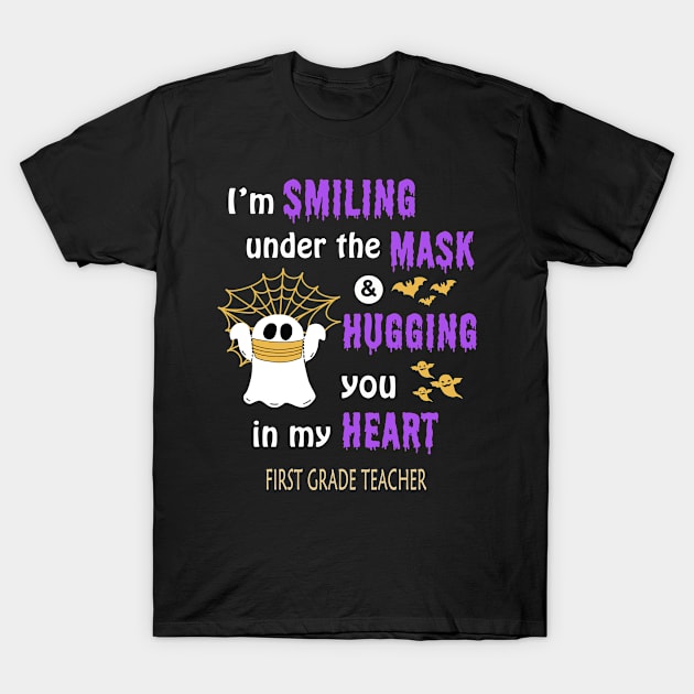 Halloween boo Im smiling under the mask & hugging you in my heart First Grade Teacher T-Shirt by janetradioactive